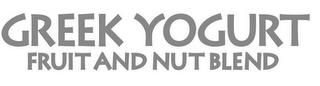 GREEK YOGURT FRUIT AND NUT BLEND trademark