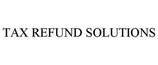 TAX REFUND SOLUTIONS trademark