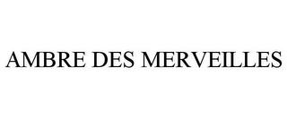 AMBRE DES MERVEILLES trademark