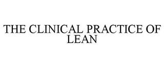 THE CLINICAL PRACTICE OF LEAN trademark