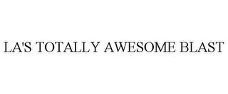 LA'S TOTALLY AWESOME BLAST trademark