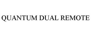 QUANTUM DUAL REMOTE trademark