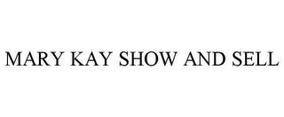 MARY KAY SHOW AND SELL trademark