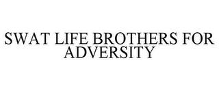 SWAT LIFE BROTHERS FOR ADVERSITY trademark