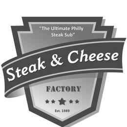 "THE ULTIMATE PHILLY STEAK SUB" STEAK & CHEESE FACTORY EST. 1989 trademark