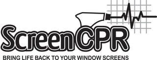 SCREENCPR BRING LIFE BACK TO YOUR WINDOW SCREENS trademark