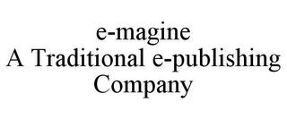 E-MAGINE A TRADITIONAL E-PUBLISHING COMPANY trademark