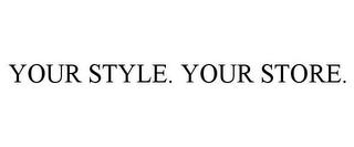 YOUR STYLE. YOUR STORE. trademark