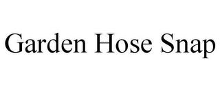 GARDEN HOSE SNAP trademark