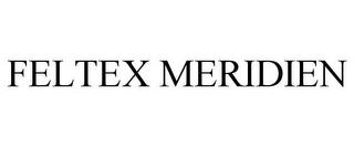 FELTEX MERIDIEN trademark