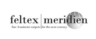 FELTEX MERIDIEN FINE AXMINSTER CARPETS FOR THE NEXT CENTURY. trademark