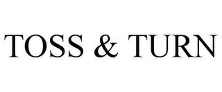 TOSS & TURN trademark