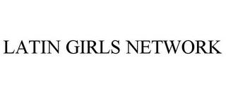 LATIN GIRLS NETWORK trademark