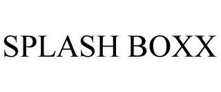 SPLASH BOXX trademark