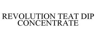 REVOLUTION TEAT DIP CONCENTRATE trademark