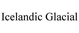 ICELANDIC GLACIAL trademark