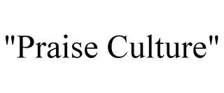 "PRAISE CULTURE" trademark