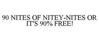 90 NITES OF NITEY-NITES OR IT'S 90% FREE! trademark