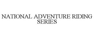 NATIONAL ADVENTURE RIDING SERIES trademark