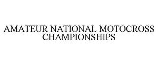 AMATEUR NATIONAL MOTOCROSS CHAMPIONSHIPS trademark