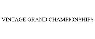 VINTAGE GRAND CHAMPIONSHIPS trademark