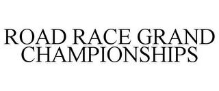 ROAD RACE GRAND CHAMPIONSHIPS trademark