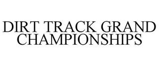 DIRT TRACK GRAND CHAMPIONSHIPS trademark