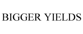 BIGGER YIELDS trademark