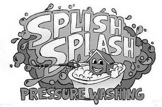 SPLISH SPLASH PRESSURE WASHING trademark