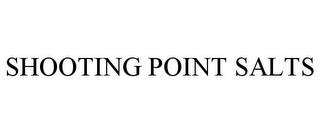 SHOOTING POINT SALTS trademark