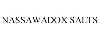 NASSAWADOX SALTS trademark