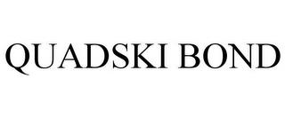 QUADSKI BOND trademark