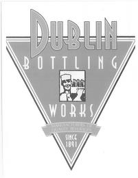 DUBLIN BOTTLING WORKS MANUFACTURERS OF QUALITY BEVERAGES SINCE 1891 trademark