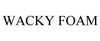 WACKY FOAM trademark