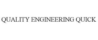 QUALITY ENGINEERING QUICK trademark