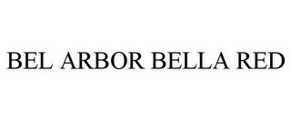 BEL ARBOR BELLA RED trademark