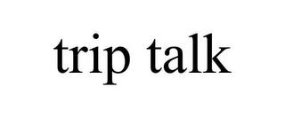 TRIP TALK trademark