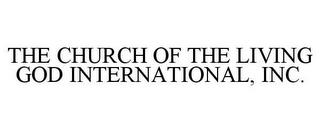 THE CHURCH OF THE LIVING GOD INTERNATIONAL, INC. trademark