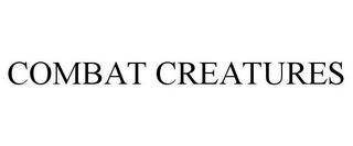 COMBAT CREATURES trademark