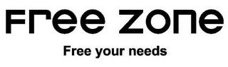 FREE ZONE FREE YOUR NEEDS trademark