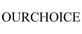 OURCHOICE trademark