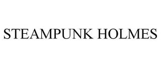 STEAMPUNK HOLMES trademark