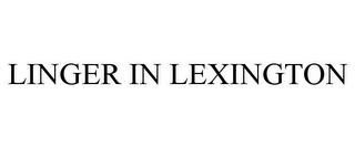 LINGER IN LEXINGTON trademark