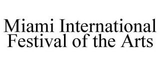 MIAMI INTERNATIONAL FESTIVAL OF THE ARTS trademark