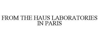 FROM THE HAUS LABORATORIES IN PARIS trademark