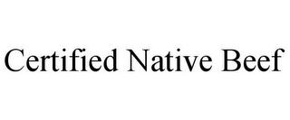 CERTIFIED NATIVE BEEF trademark