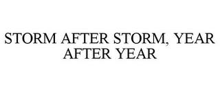 STORM AFTER STORM, YEAR AFTER YEAR trademark