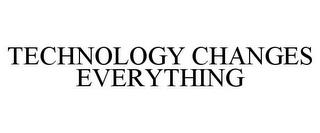 TECHNOLOGY CHANGES EVERYTHING trademark