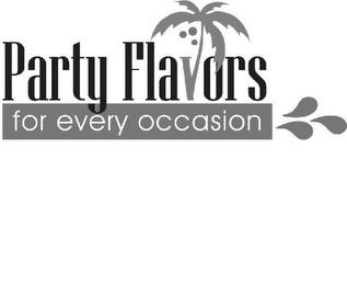 PARTY FLAVORS FOR EVERY OCCASION trademark