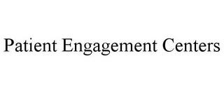 PATIENT ENGAGEMENT CENTERS trademark